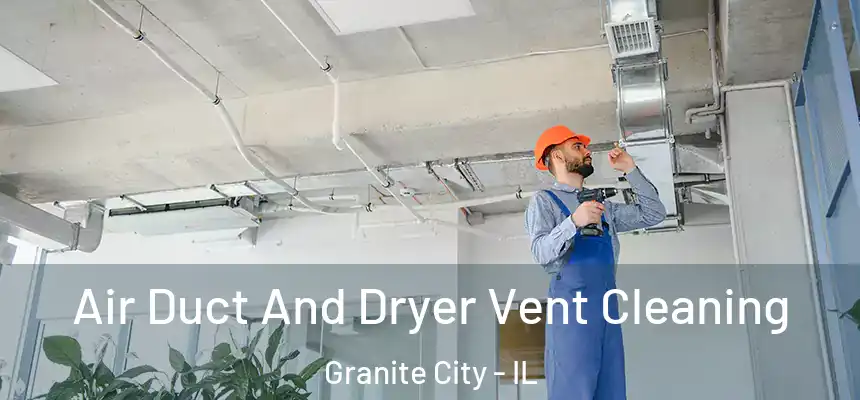 Air Duct And Dryer Vent Cleaning Granite City - IL