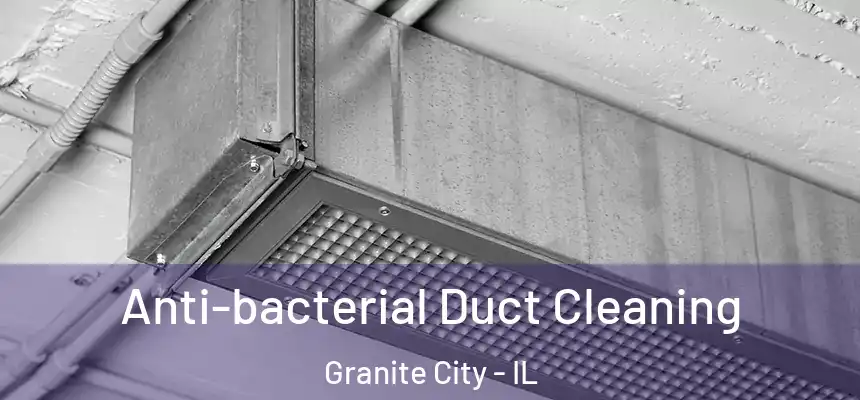  Anti-bacterial Duct Cleaning Granite City - IL