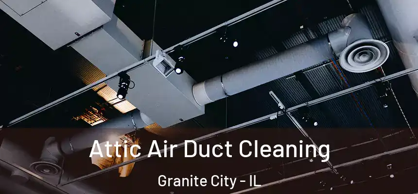  Attic Air Duct Cleaning Granite City - IL