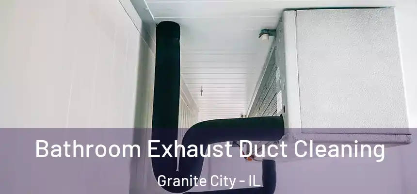 Bathroom Exhaust Duct Cleaning Granite City - IL