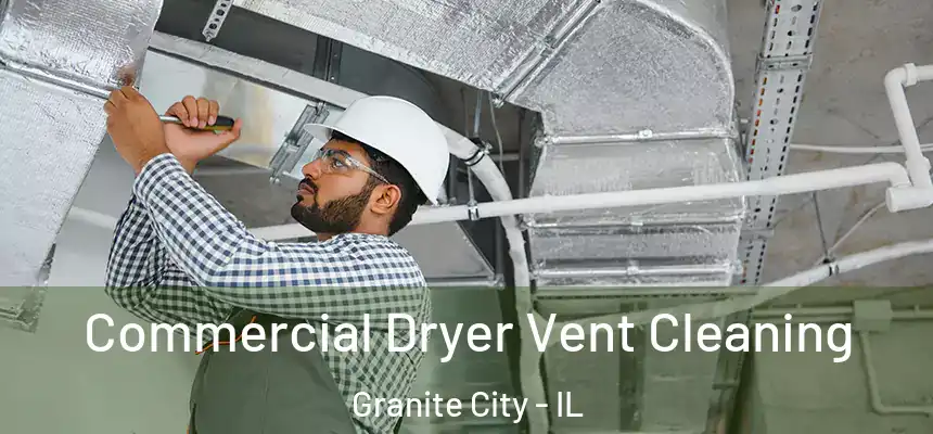  Commercial Dryer Vent Cleaning Granite City - IL