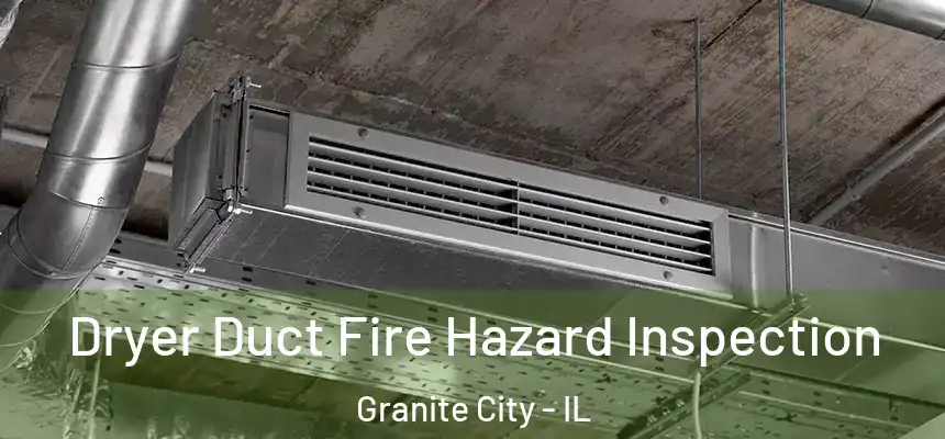  Dryer Duct Fire Hazard Inspection Granite City - IL