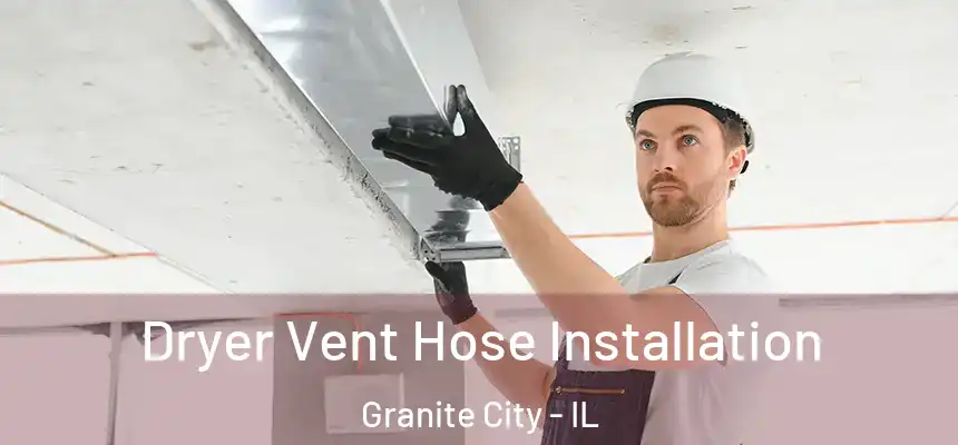  Dryer Vent Hose Installation Granite City - IL