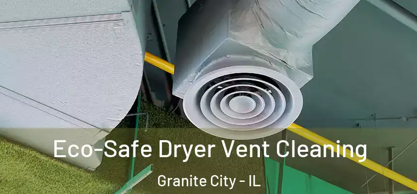  Eco-Safe Dryer Vent Cleaning Granite City - IL