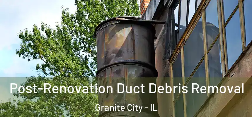 Post-Renovation Duct Debris Removal Granite City - IL