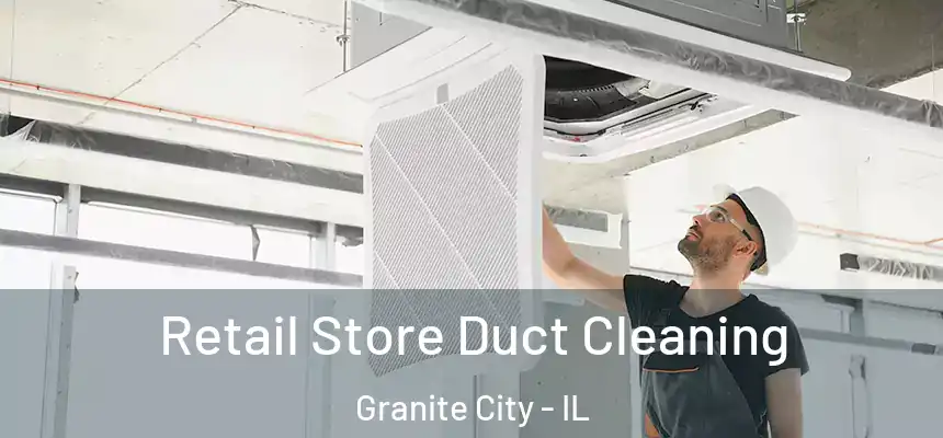 Retail Store Duct Cleaning Granite City - IL