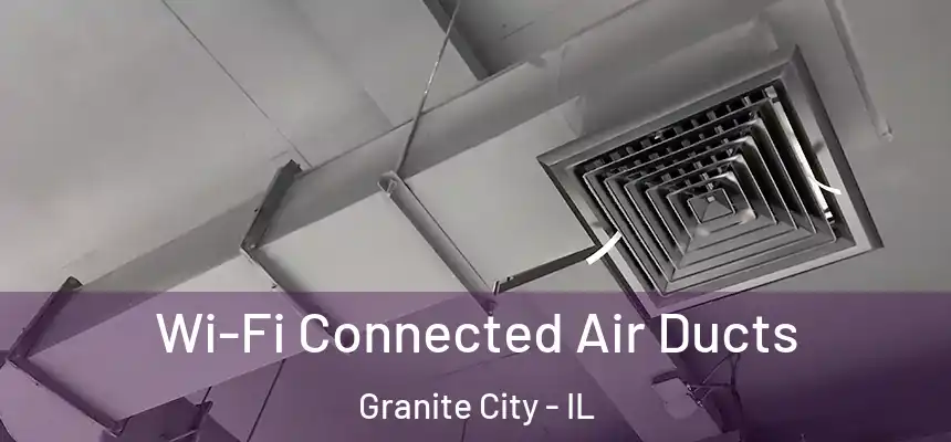  Wi-Fi Connected Air Ducts Granite City - IL